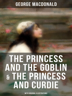 cover image of The Princess and the Goblin & the Princess and Curdie (With Original Illustrations)